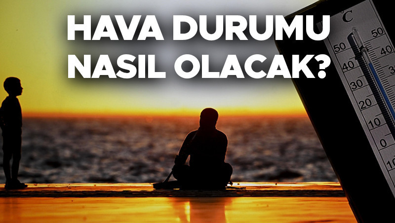 Son dakika hava durumu tahminleri il il yarin 16 temmuz hava nasil olacak m33A83vr